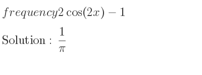 The frequency 2cos(2x)-1 is 1/pi
